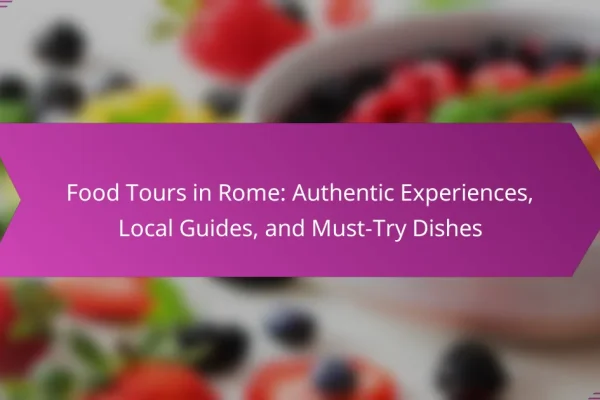 Food Tours in Rome: Authentic Experiences, Local Guides, and Must-Try Dishes