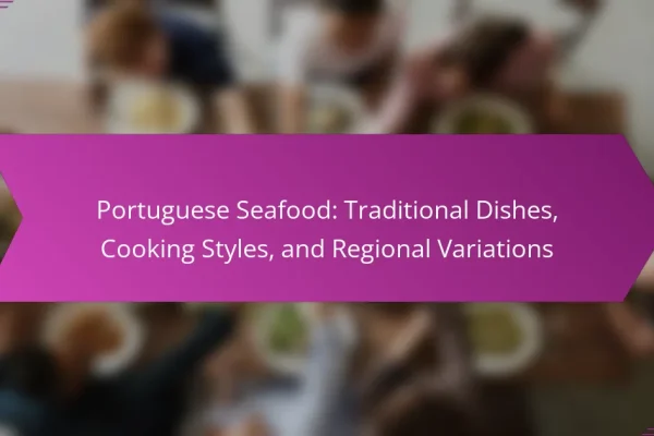 Portuguese Seafood: Traditional Dishes, Cooking Styles, and Regional Variations