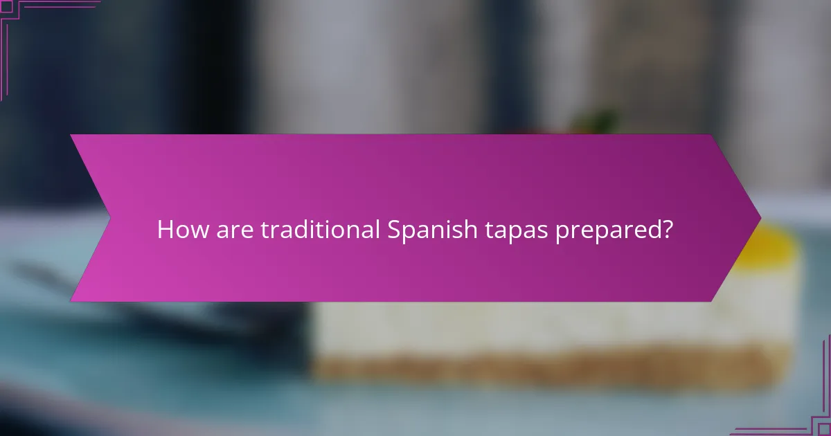 How are traditional Spanish tapas prepared?