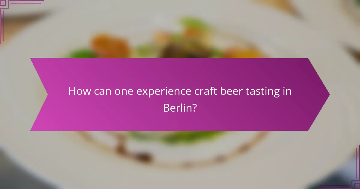 How can one experience craft beer tasting in Berlin?
