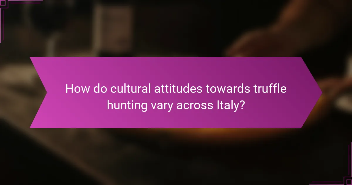 How do cultural attitudes towards truffle hunting vary across Italy?