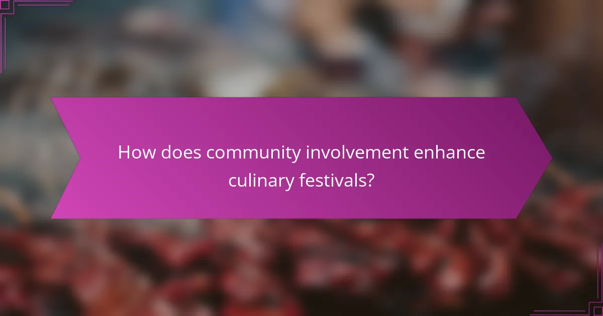 How does community involvement enhance culinary festivals?