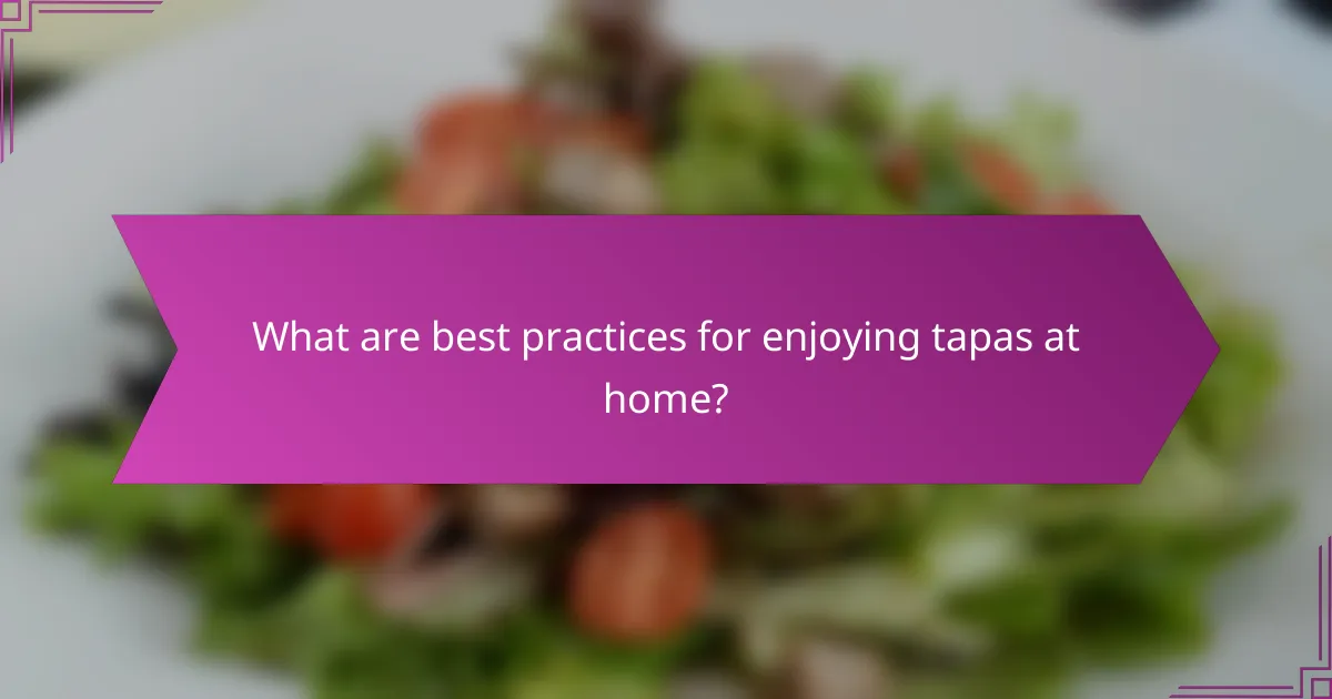 What are best practices for enjoying tapas at home?
