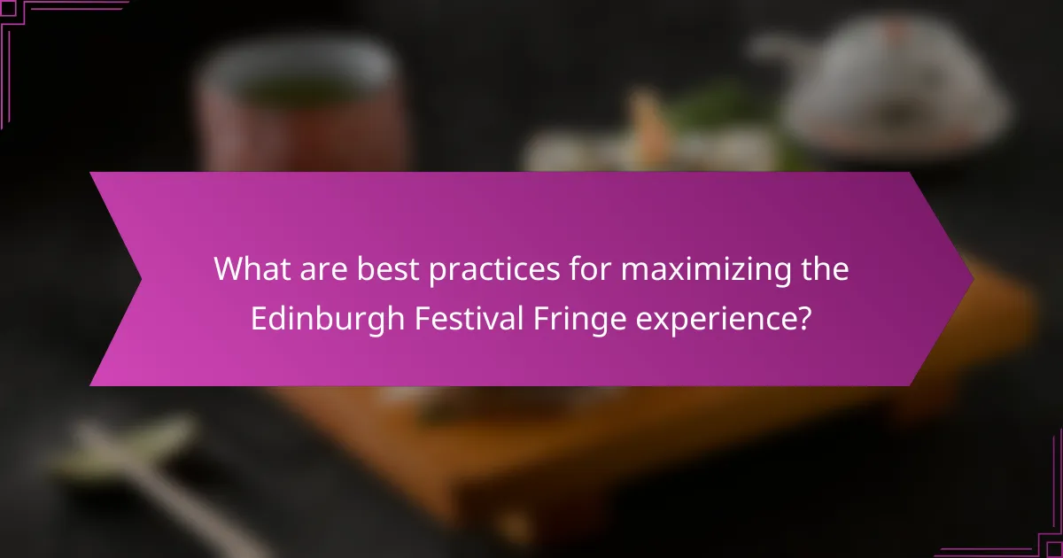 What are best practices for maximizing the Edinburgh Festival Fringe experience?