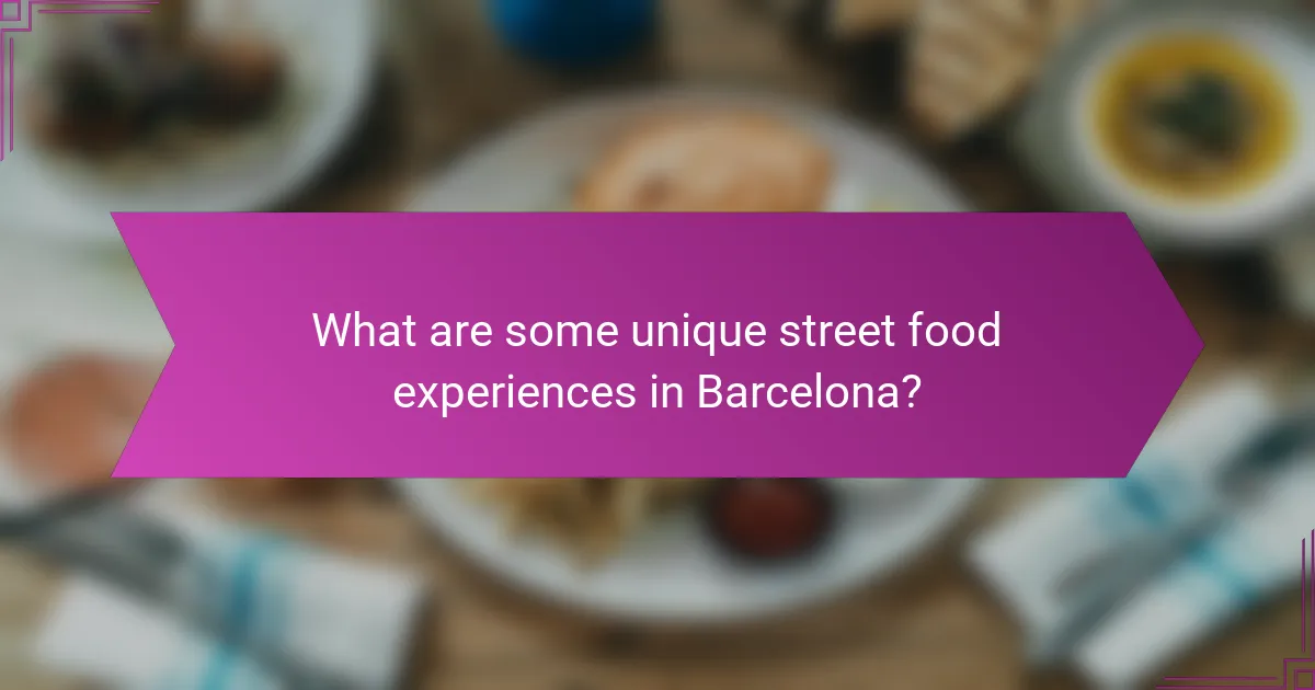 What are some unique street food experiences in Barcelona?