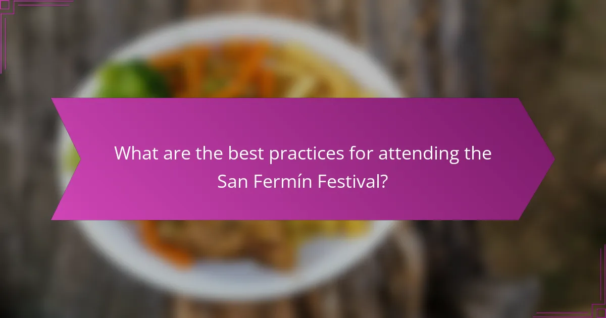 What are the best practices for attending the San Fermín Festival?
