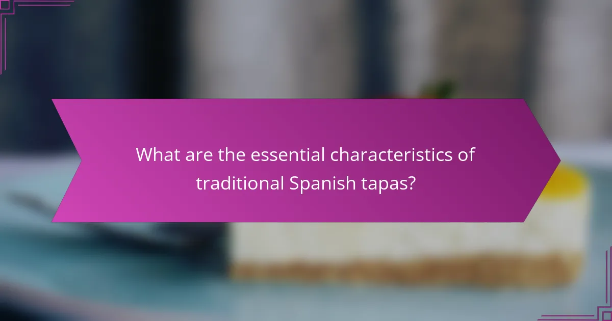 What are the essential characteristics of traditional Spanish tapas?