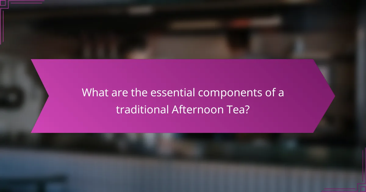 What are the essential components of a traditional Afternoon Tea?