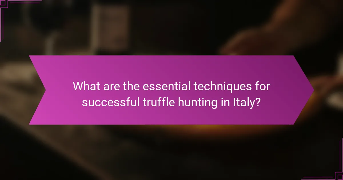 What are the essential techniques for successful truffle hunting in Italy?