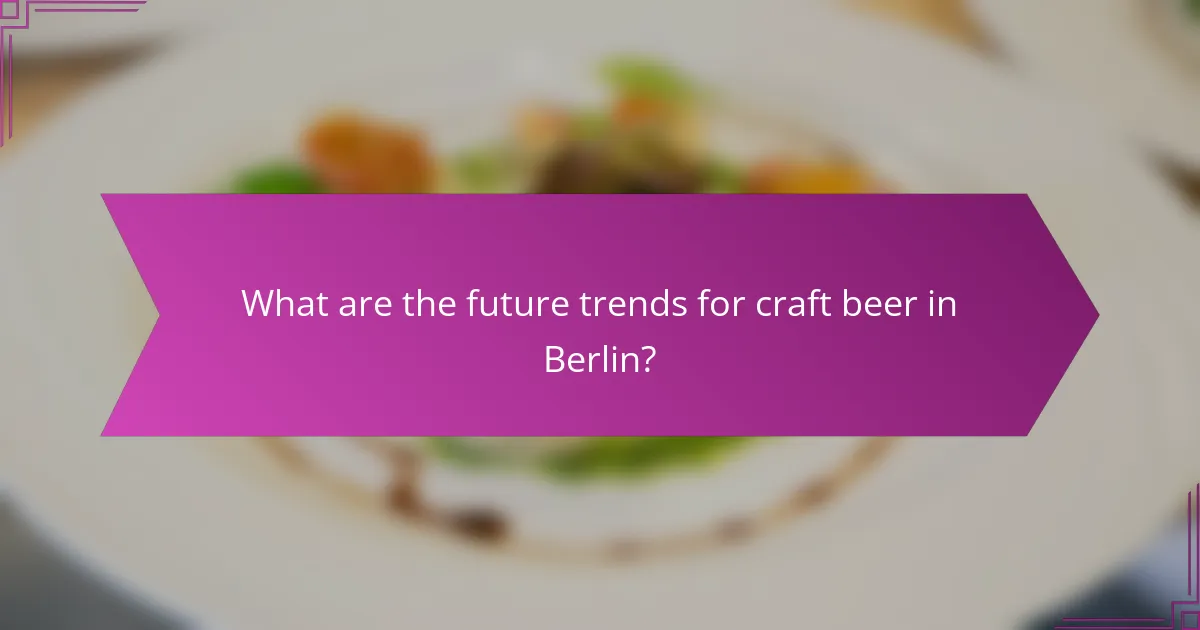 What are the future trends for craft beer in Berlin?