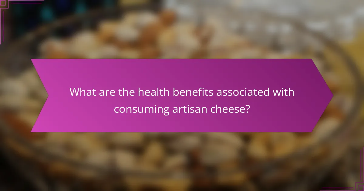 What are the health benefits associated with consuming artisan cheese?