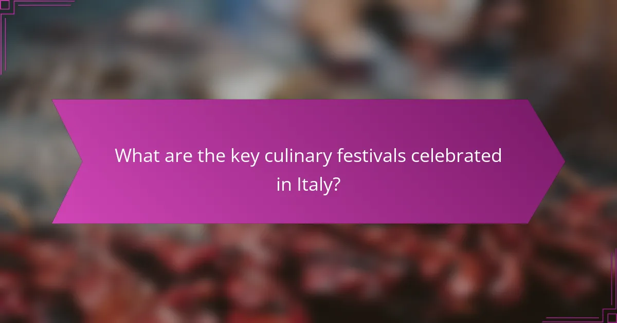 What are the key culinary festivals celebrated in Italy?