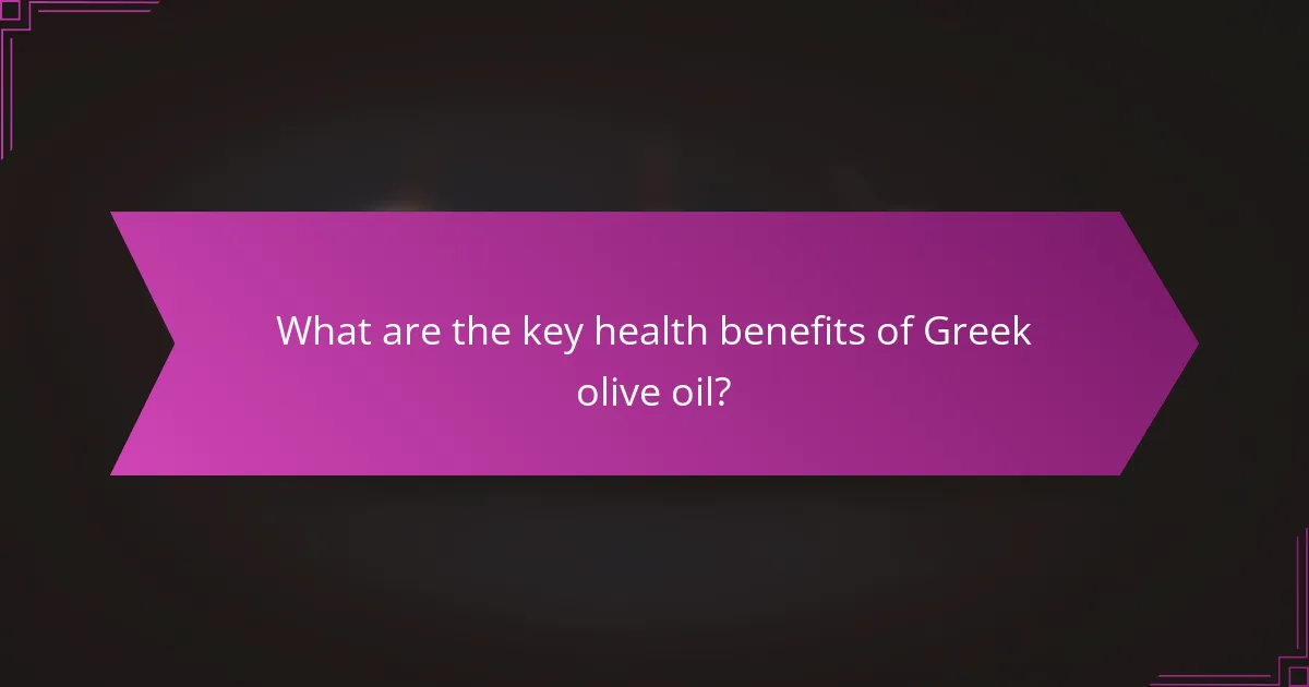 What are the key health benefits of Greek olive oil?