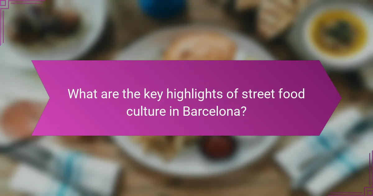 What are the key highlights of street food culture in Barcelona?