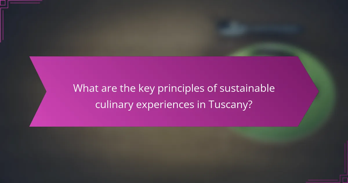 What are the key principles of sustainable culinary experiences in Tuscany?
