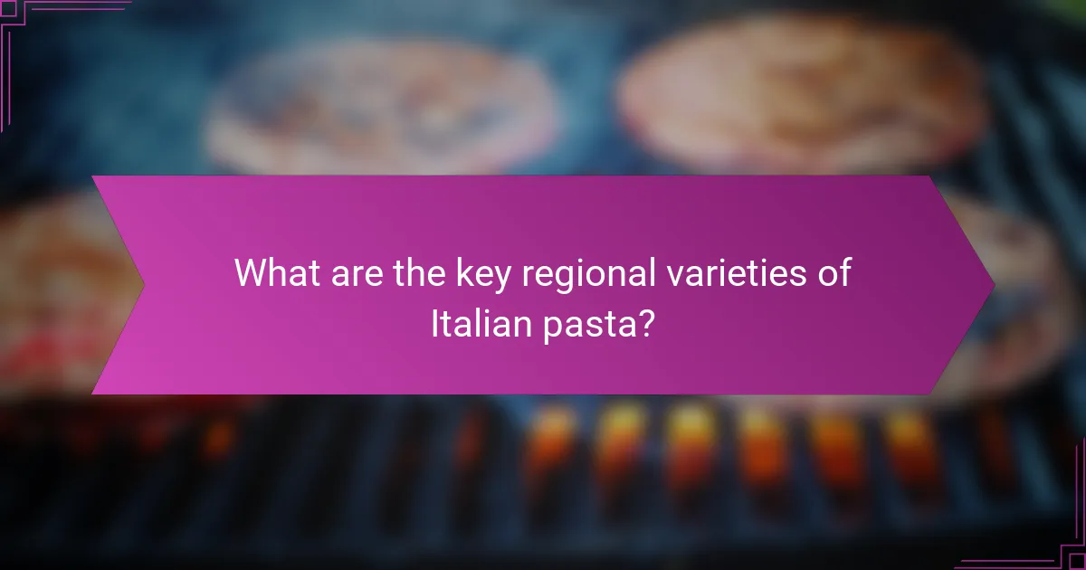 What are the key regional varieties of Italian pasta?