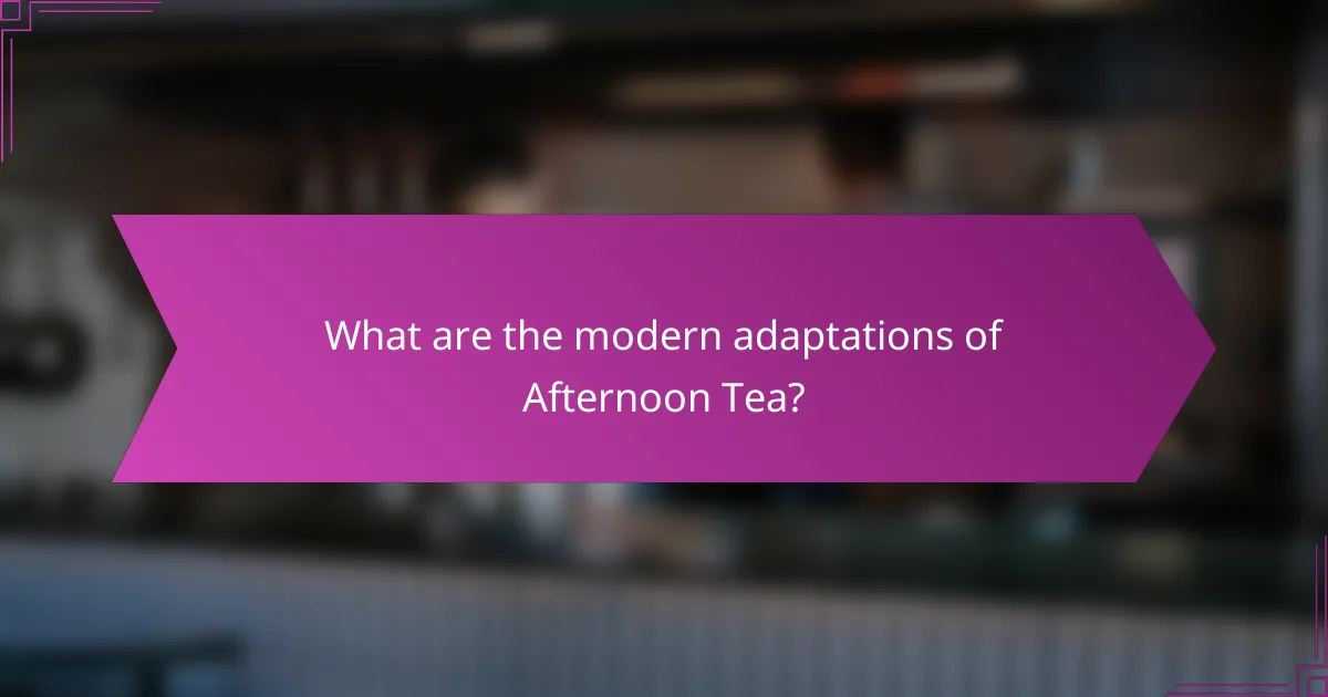 What are the modern adaptations of Afternoon Tea?