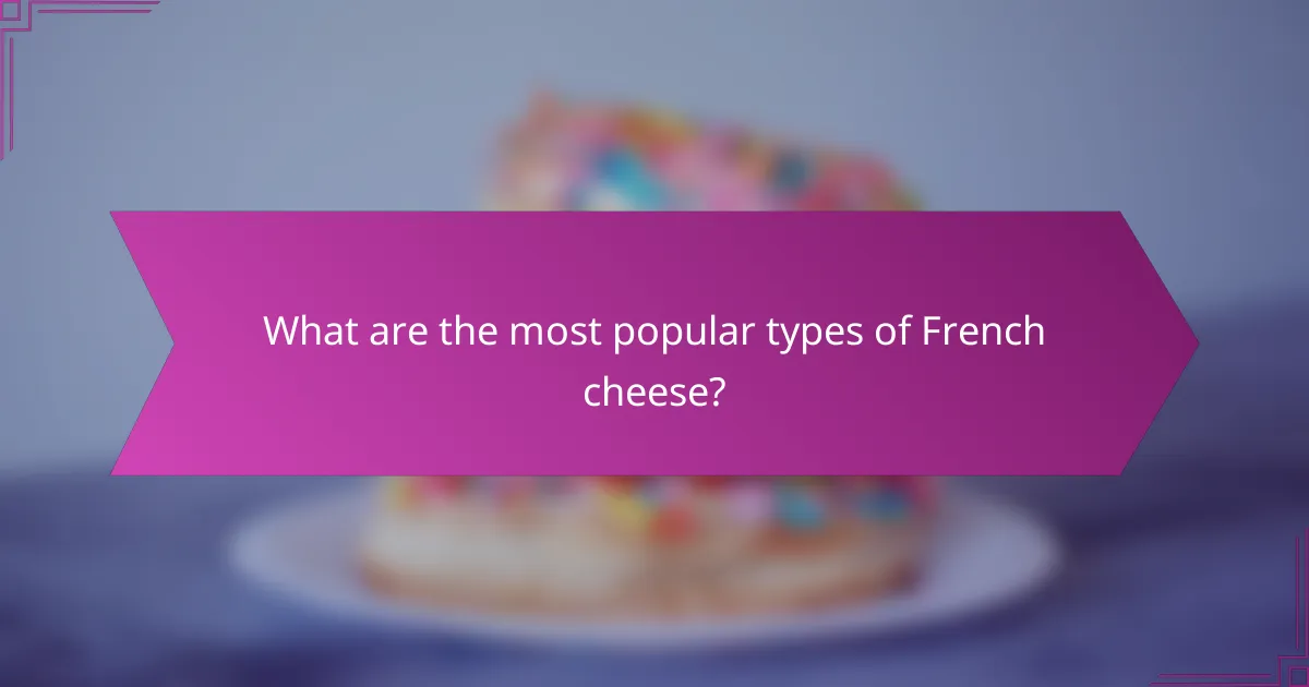 What are the most popular types of French cheese?