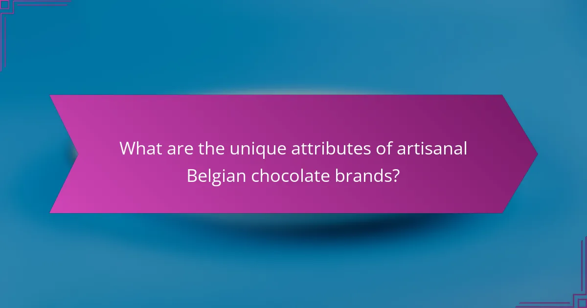 What are the unique attributes of artisanal Belgian chocolate brands?