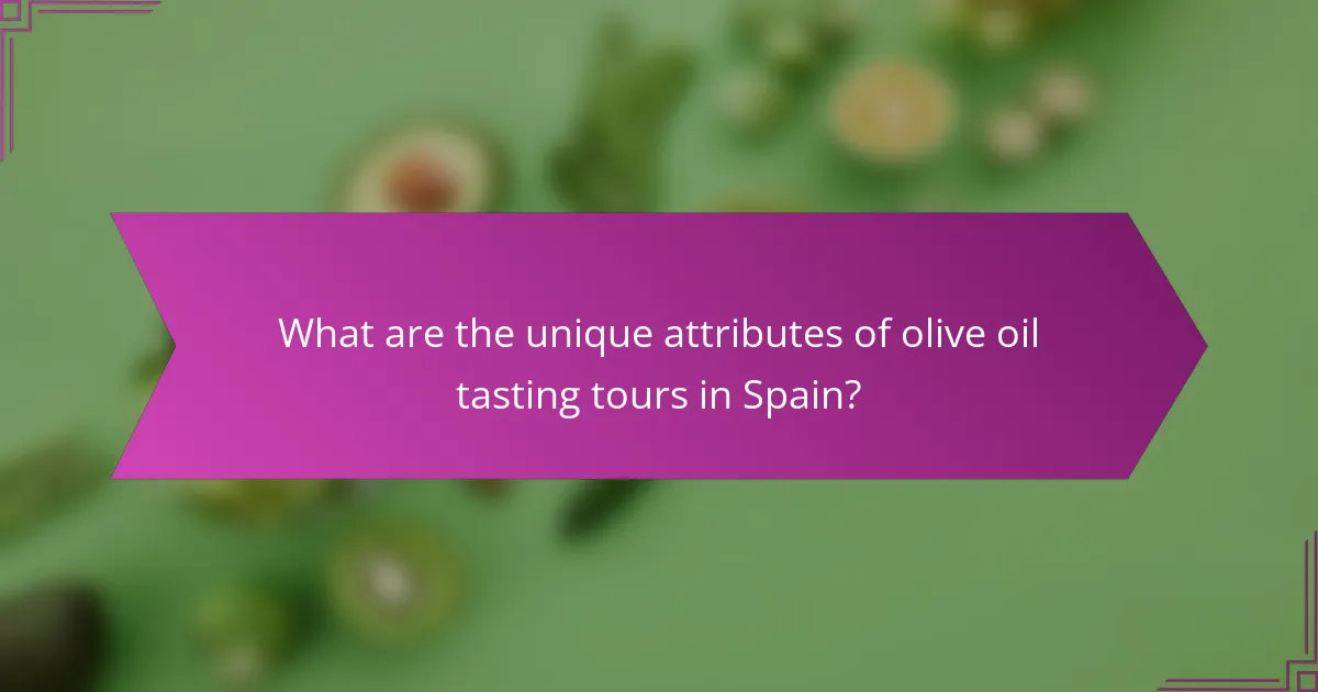 What are the unique attributes of olive oil tasting tours in Spain?