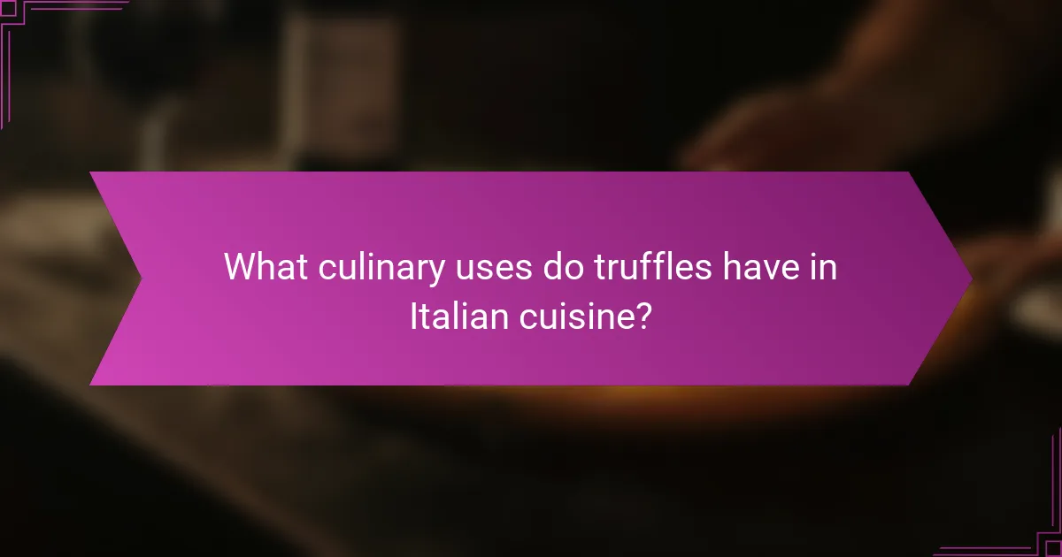 What culinary uses do truffles have in Italian cuisine?