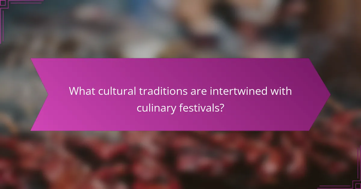 What cultural traditions are intertwined with culinary festivals?