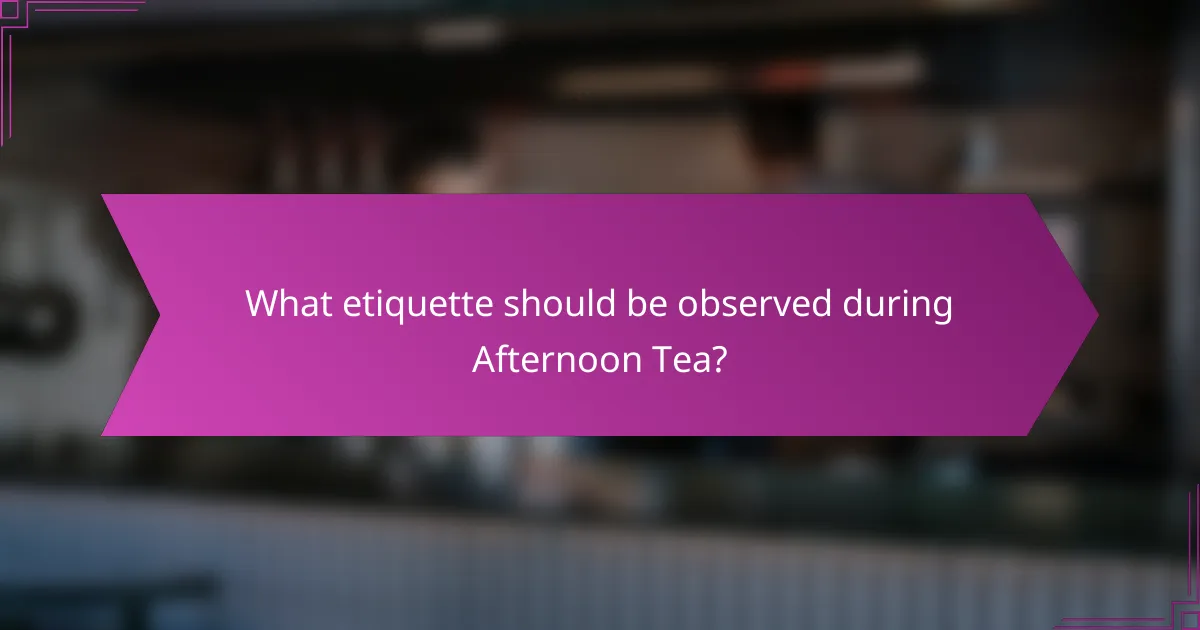 What etiquette should be observed during Afternoon Tea?