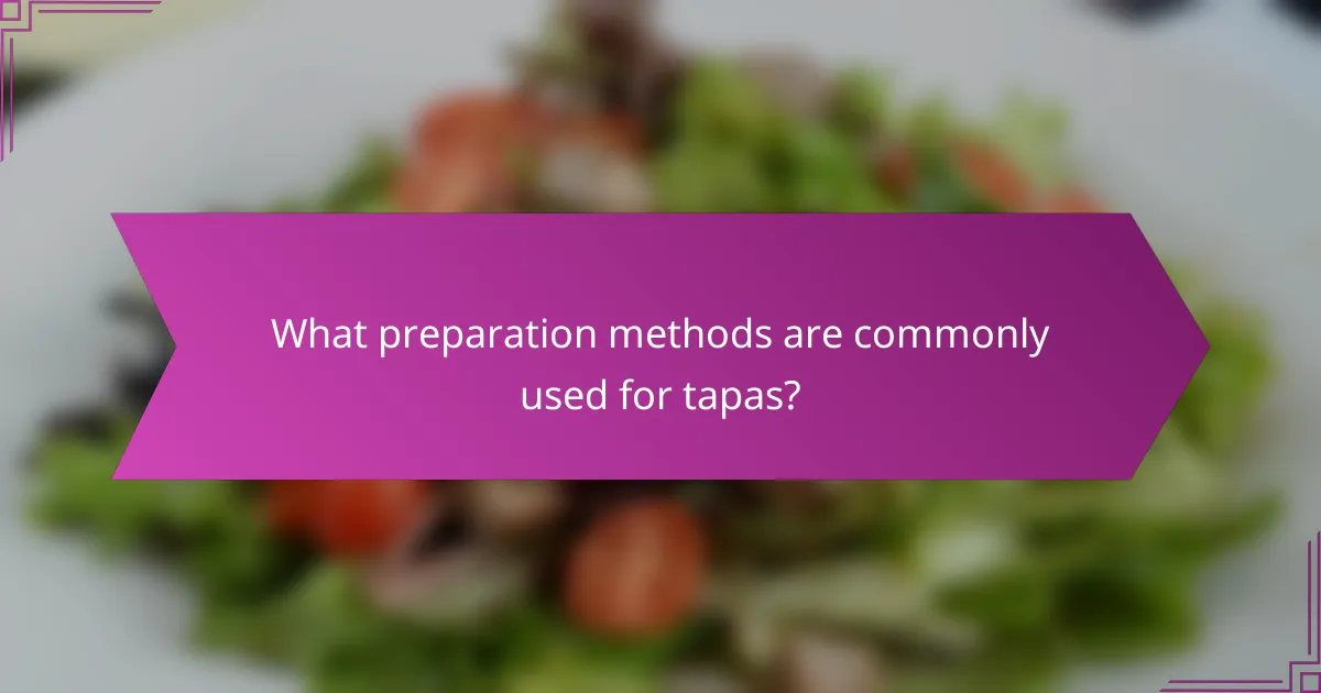 What preparation methods are commonly used for tapas?