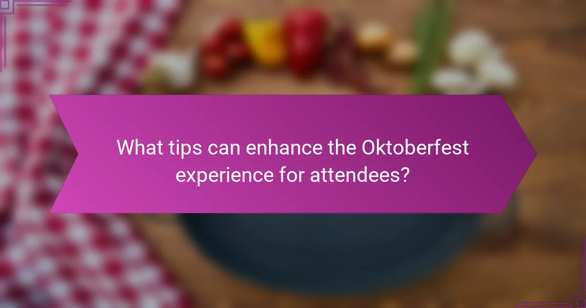 What tips can enhance the Oktoberfest experience for attendees?