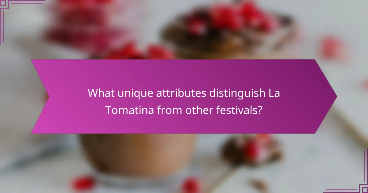 What unique attributes distinguish La Tomatina from other festivals?