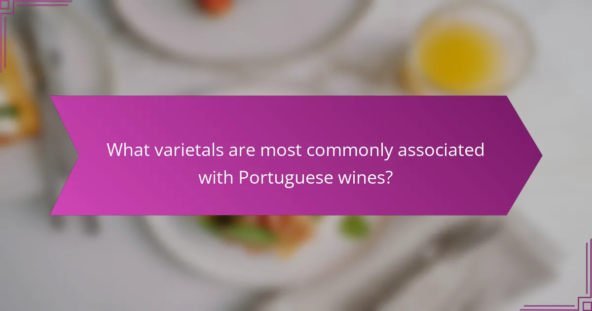 What varietals are most commonly associated with Portuguese wines?