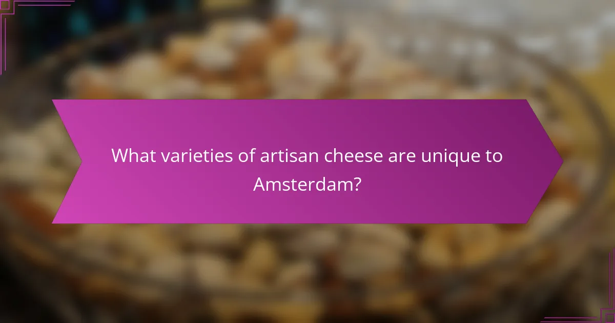What varieties of artisan cheese are unique to Amsterdam?