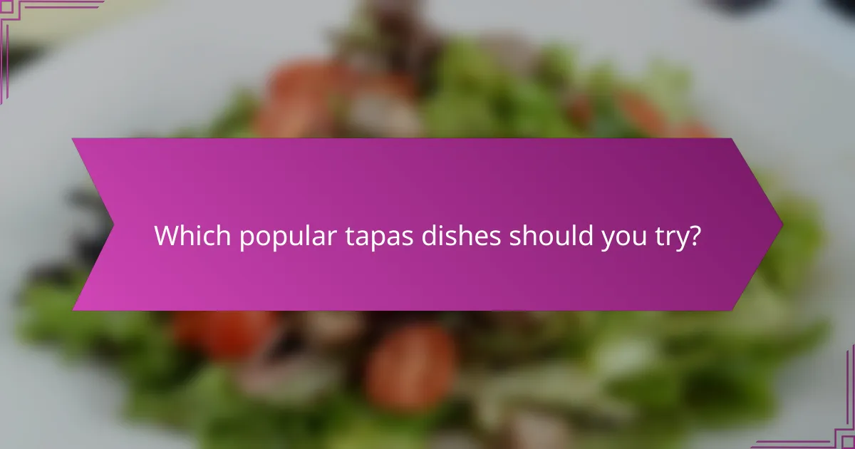Which popular tapas dishes should you try?