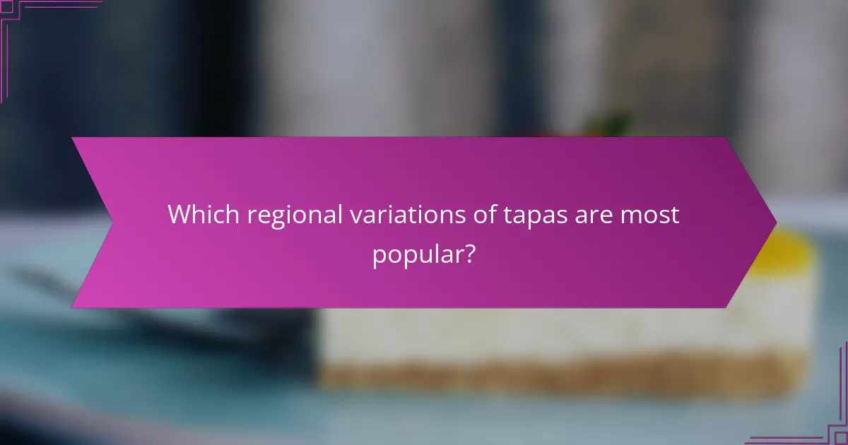 Which regional variations of tapas are most popular?